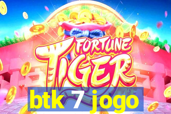 btk 7 jogo